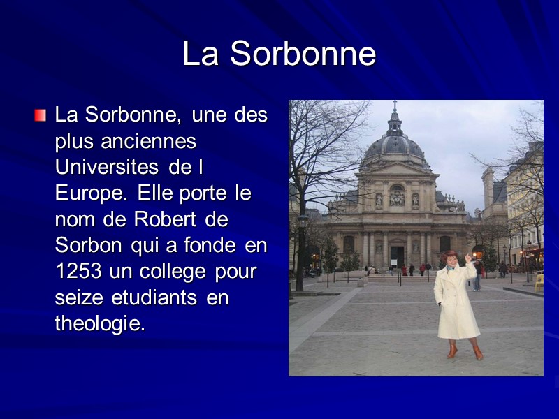 La Sorbonne La Sorbonne, une des plus anciennes Universites de l Europe. Elle porte